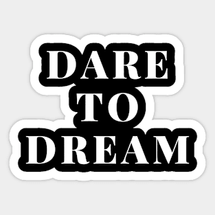 Dare to dream Sticker